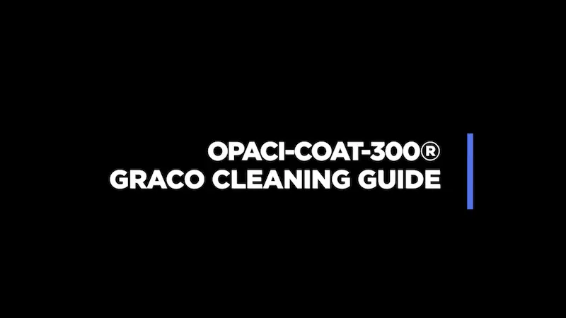 OPACI-COAT-300 Graco Cleaning Guide - ICD High Performance Coatings + Chemistries